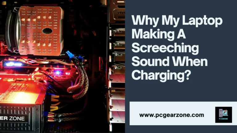 why My laptop making a screeching sound when charging?