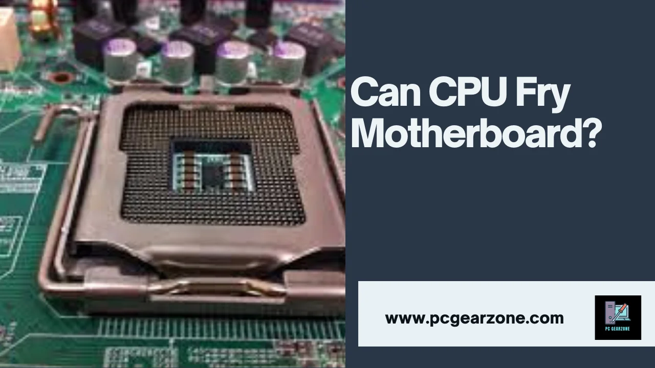 can cpu fry motherboard?