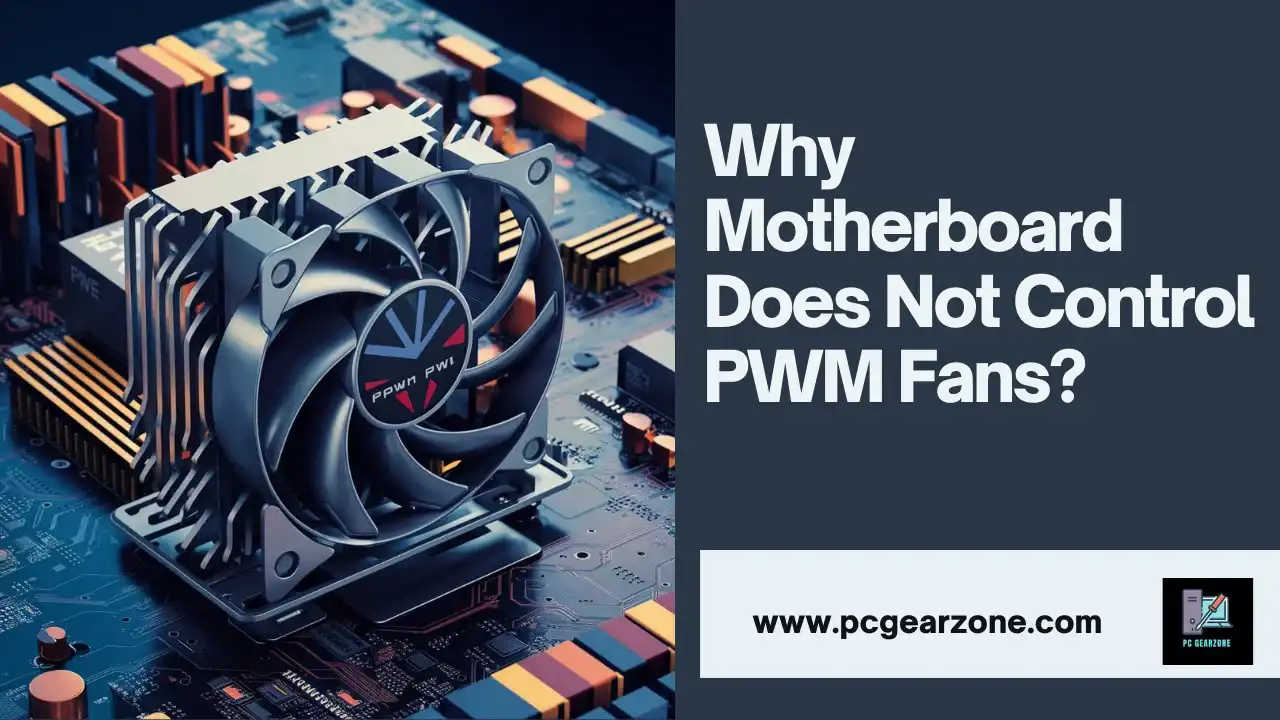 Why Motherboard Does Not Control PWM Fans?