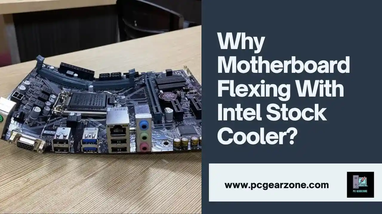 Why Motherboard Flexing With Intel Stock Cooler?