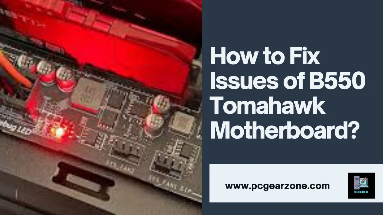 How to Fix Issues of B550 Tomahawk Motherboard?